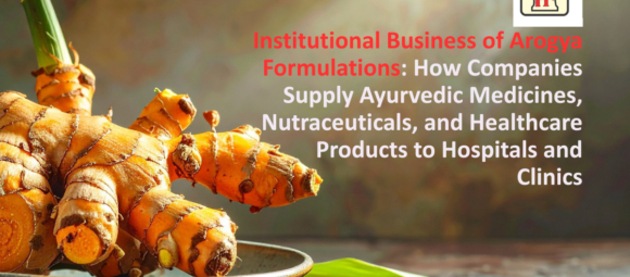Arogya Formulations institutional business supply of Ayurvedic medicines, nutraceuticals, and healthcare products to hospitals and clinics