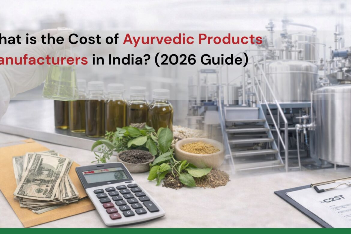 Ayurvedic Products Manufacturer Cost in India 2026