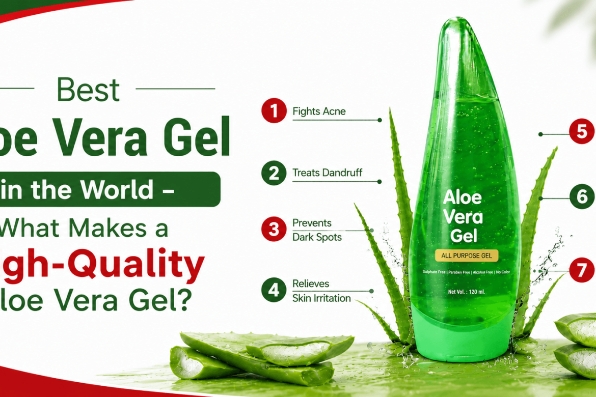 Best Aloe Vera Gel in the World – High-Quality Aloe Vera Gel